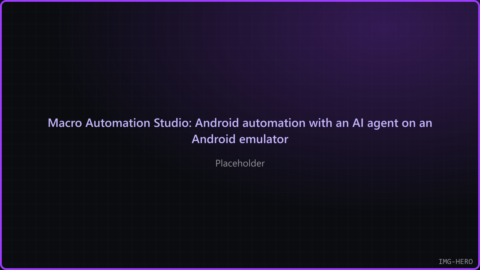 Macro Automation Studio: Android automation with an AI agent on an Android emulator