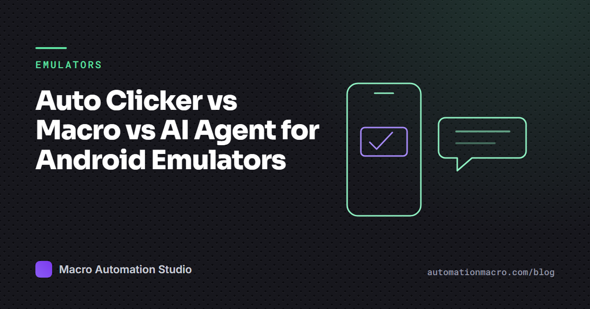 Auto Clicker vs Macro vs AI Agent for Android Emulators
